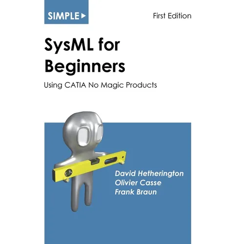Simple SysML for Beginners: Using CATIA No Magic Products