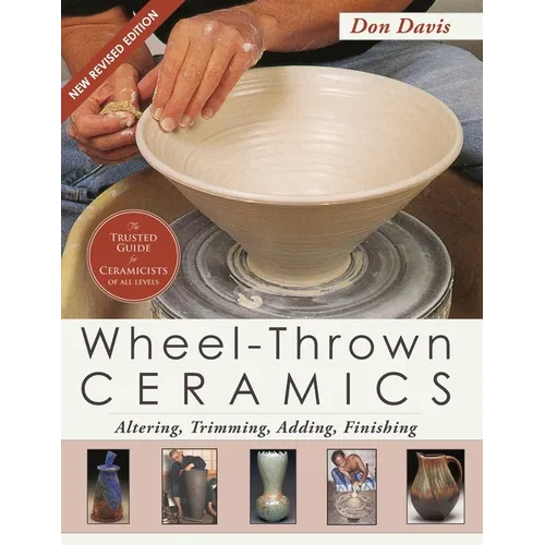 Wheel-Thrown Ceramics: Altering, Trimming, Adding, Finishing (A Lark Ceramics Book)