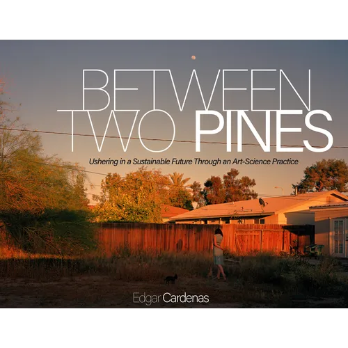 Between Two Pines: Ushering in a Sustainable Future Through an Art-Science Practice