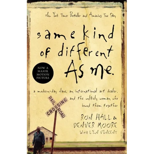 Same Kind of Different as Me: A Modern-Day Slave, an International Art Dealer, and the Unlikely Woman Who Bound Them Together
