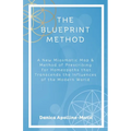 The Blueprint Method: A New Miasmatic Map & Method of Prescribing for Homeopaths That Transcends the Influences of the Modern World