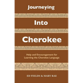 Journeying Into Cherokee: Help and Encouragement for Learning the Cherokee Language