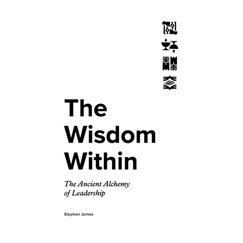 The Wisdom Within: The Ancient Alchemy of Leadership