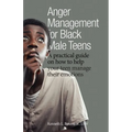 Anger Management for Black Male Teens: A practical guide on how to help your teen manage their emotions
