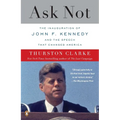 Ask Not: The Inauguration of John F. Kennedy and the Speech That Changed America