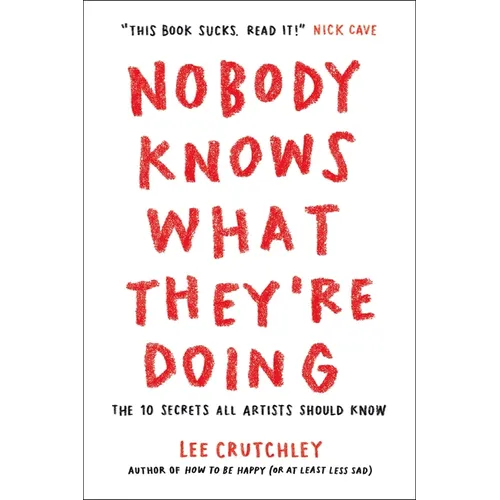 Nobody Knows What They're Doing: The 10 Secrets All Artists Should Know