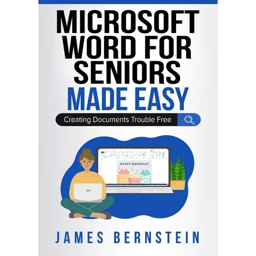 Microsoft Word for Seniors Made Easy: Creating Documents Trouble Free