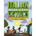 Italian Made Easy Level 1: An Easy Step-By-Step Approach to Learn Italian for Beginners (Textbook + Workbook Included)