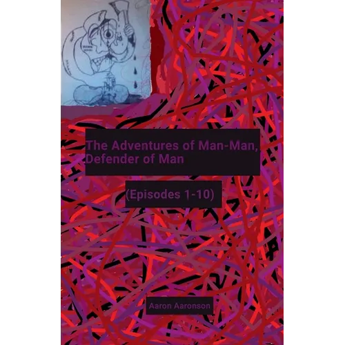 The Adventures of Man-Man, Defender of Man: (Episodes 1-10)