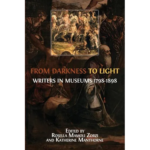 From Darkness to Light: Writers in Museums 1798-1898