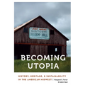 Becoming Utopia: History, Heritage, and Sustainability in the American Midwest