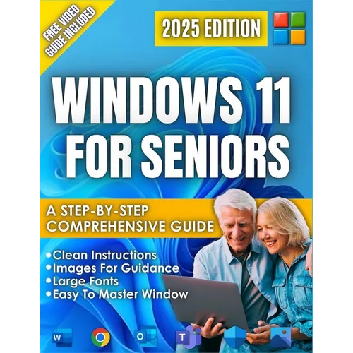 Windows 11 for Seniors: A beginner-Friendly Step-by-Step Guide to the New 2025 Update, Clear Visual Images, and Large Text, Illustrated Instructions.