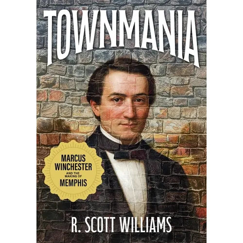 Townmania: Marcus Winchester and the Making of Memphis
