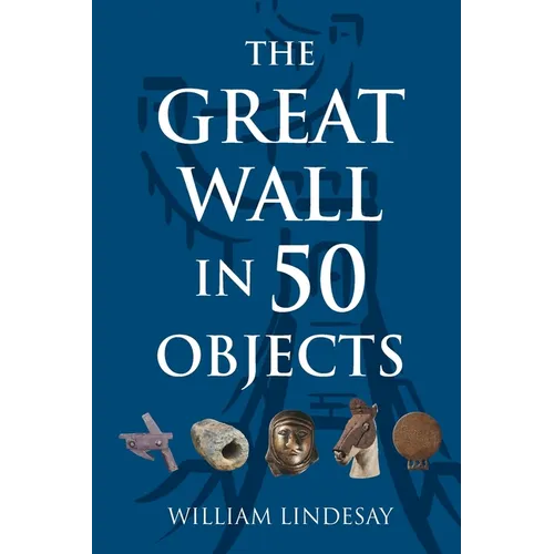 The Great Wall in 50 Objects