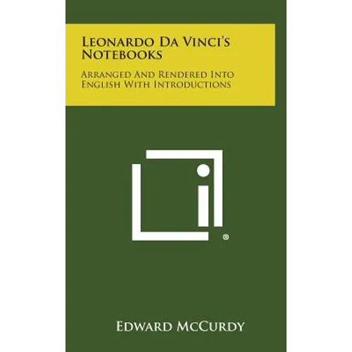 Leonardo Da Vinci's Notebooks: Arranged and Rendered Into English with Introductions