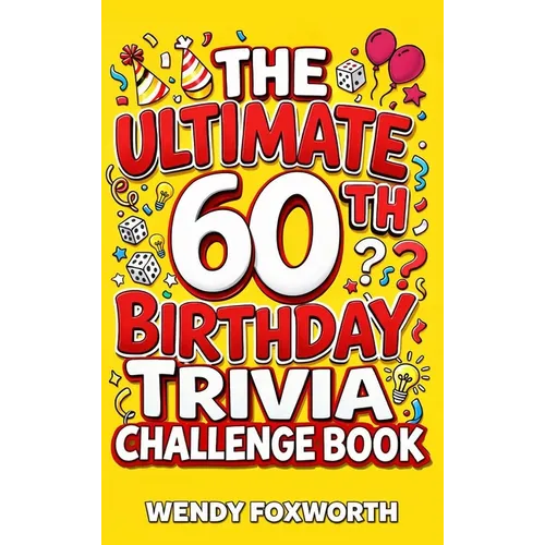 The Ultimate 60th Birthday Trivia Challenge Book: Take A Trip Down Memory Lane With Fun Facts, Brain Teasers & Nostalgic Challenges Perfect For 60-Yea