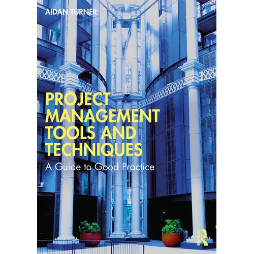 Project Management Tools and Techniques: A Guide to Good Practice