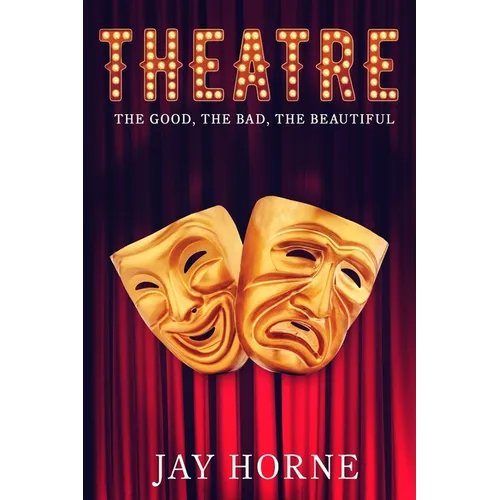 Theatre: The Good, The Bad, The Beautiful