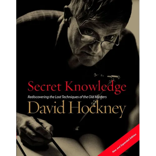 Secret Knowledge (New and Expanded Edition): Rediscovering the Lost Techniques of the Old Masters