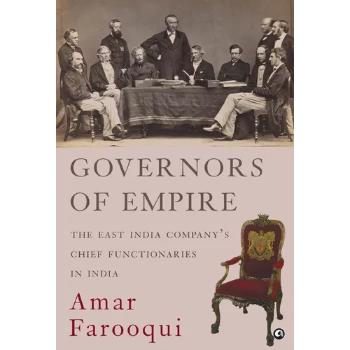 Governors of Empire: The East India Company's Chief Functionaries in India