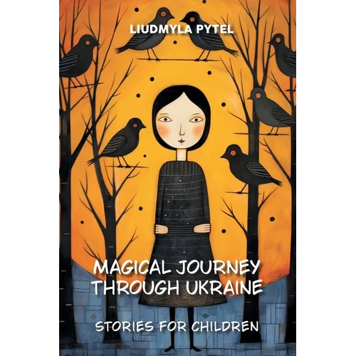 Magical Journey through Ukraine: 14 Illustrated Ukrainian Folk and Fairy Tales Retold for Children