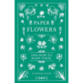Paper Flowers and How to Make Them