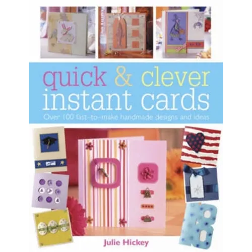 Quick and Clever Instant Cards: Over 65 Time-Saving Designs