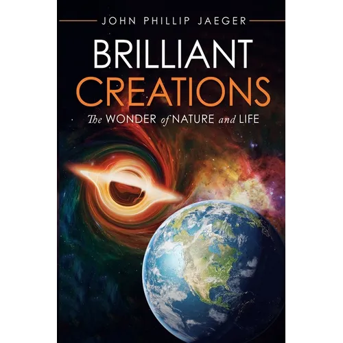 Brilliant Creations: The Wonder of Nature and Life