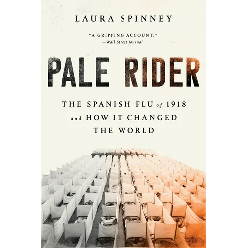 Pale Rider: The Spanish Flu of 1918 and How It Changed the World