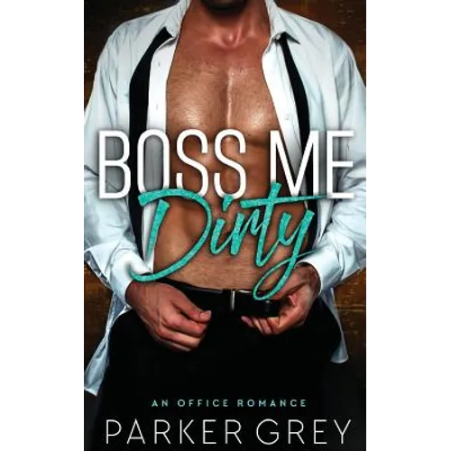 Boss Me Dirty: An Office Romance