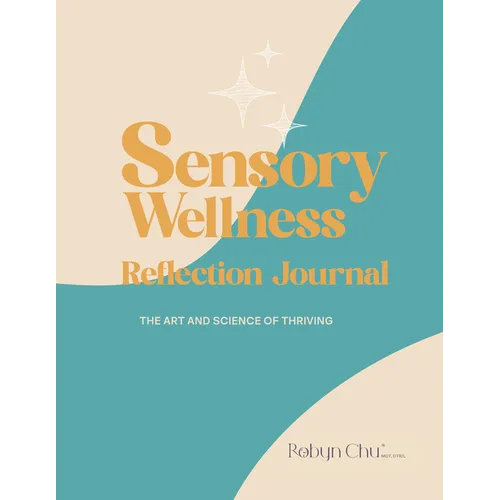 Sensory Wellness Reflection Journal: The Art and Science of Thriving