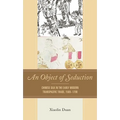 An Object of Seduction: Chinese Silk in the Early Modern Transpacific Trade, 1500-1700