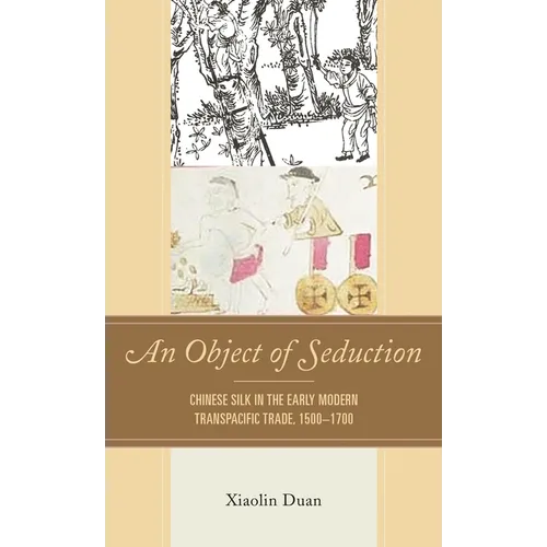An Object of Seduction: Chinese Silk in the Early Modern Transpacific Trade, 1500-1700
