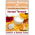 Lotion Making: 25 Lotion Recipe Guide for Beginners Hobby or Business