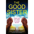 The Good Sister: A twisty, dark psychological thriller that will have you gripped