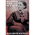 Behind the Scenes, Or, Thirty Years and Slave, and Four Years in the White House