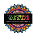 Mandala Coloring Book: 100 IMRESSIVE MANDALAS Adult Coloring BooK ( Vol. 3 ): Stress Relieving Patterns for Adult Relaxation, Meditation