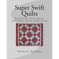 Super Swift Quilts: Eighteen easy quilt patterns with variations
