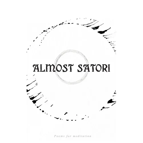 Almost Satori: Poems for mediation
