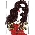 We Close Our Eyes