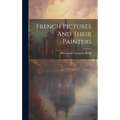 French Pictures And Their Painters