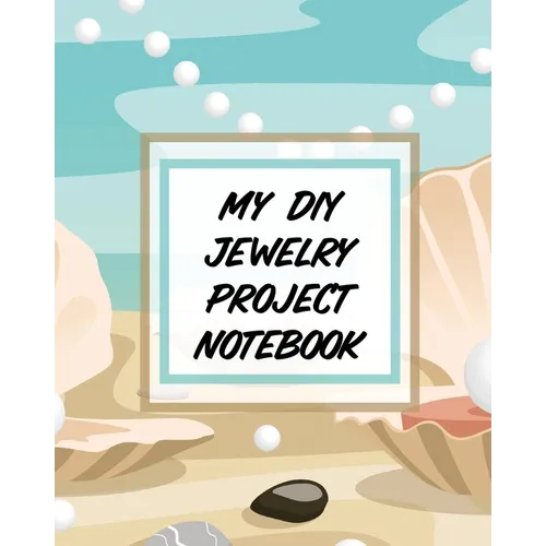 My DIY Jewelry Project Notebook: DIY Project Planner Organizer Crafts Hobbies Home Made