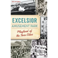 Excelsior Amusement Park: Playland of the Twin Cities