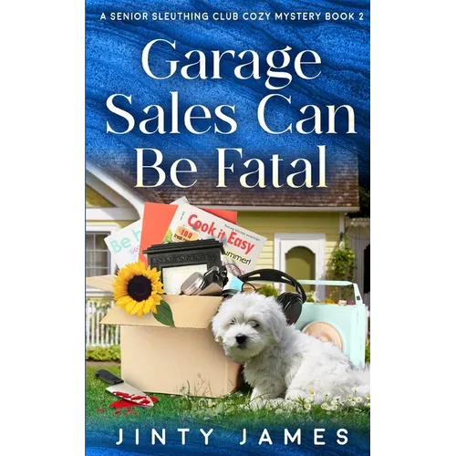 Garage Sales Can Be Fatal: A Senior Sleuthing Club Cozy Mystery - Book 2