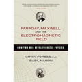 Faraday, Maxwell, and the Electromagnetic Field: How Two Men Revolutionized Physics