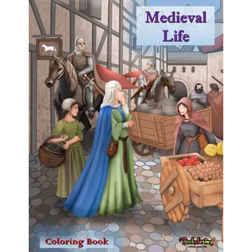 Medieval Life: Coloring Book: A relaxing and anti-stress coloring book for adults with 30 coloring illustrations related to the medieval world.