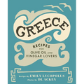 Greece: Recipes for Olive Oil and Vinegar Lovers