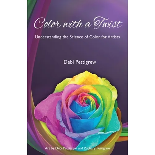 Color with a Twist: Understanding the Science of Color for Artists