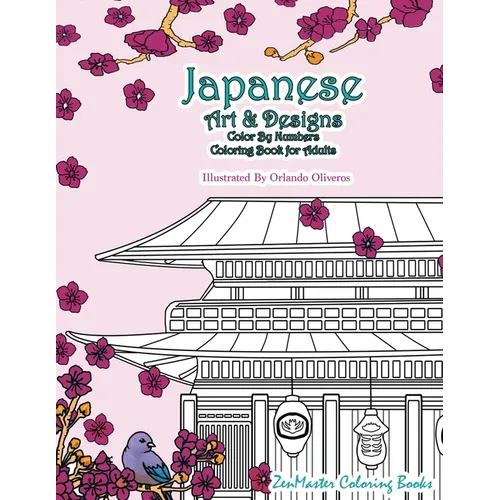 Japanese Art and Designs Color By Numbers Coloring Book for Adults: An Adult Color By Number Coloring Book Inspired By the Beautiful Culture of Japan
