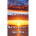 Out from the Heart: A Classic New Thought Guide to Spiritual Self-Mastery and Inner Transformation